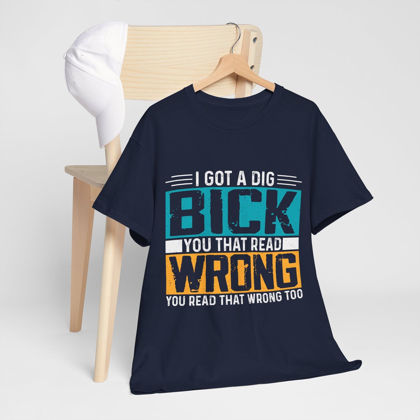 I Got a Dig Bick Shirt - sarkazm dla kumatych