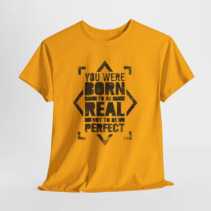 You Were Born to Be Real Not to Be Perfect - koszulka motywacyjna