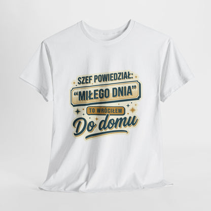 Szef Powiedział: Miłego Dnia, To Wracam Do Domu