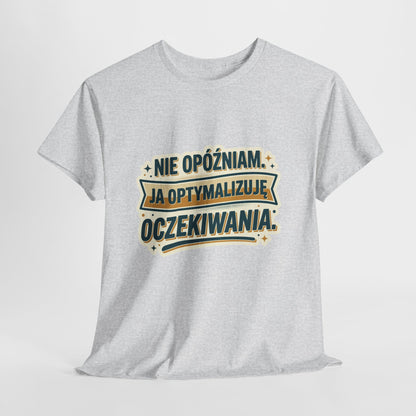 Nie opóźniam. Ja optymalizuję oczekiwania.