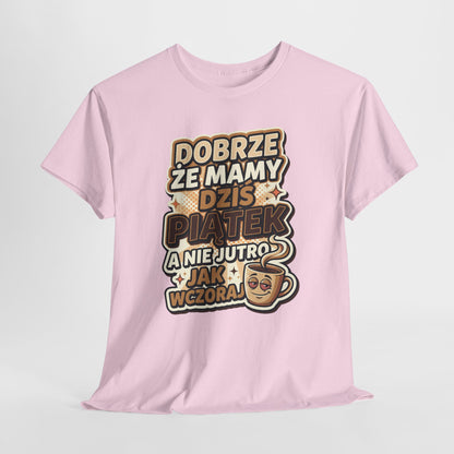 Dobrze że mamy dziś piątek - a nie jutro jak wczoraj