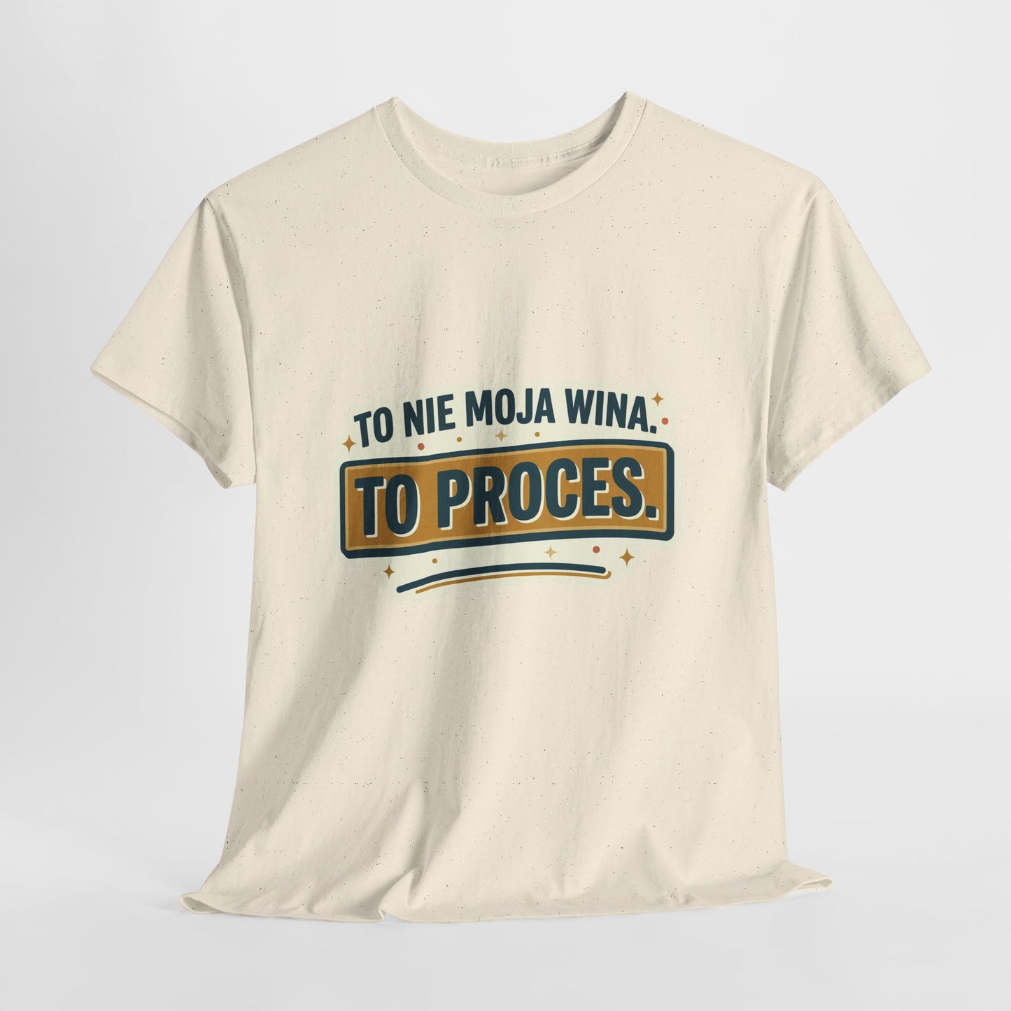 To nie moja wina. To proces.