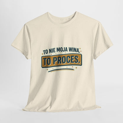 To nie moja wina. To proces.