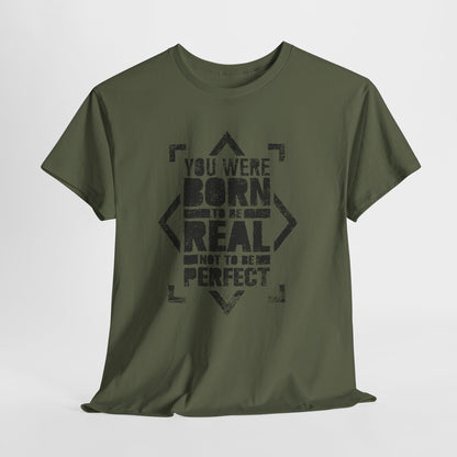 You Were Born to Be Real Not to Be Perfect - koszulka motywacyjna