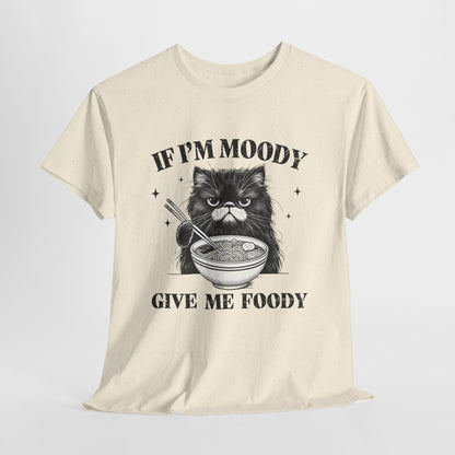 If I'm Moody Give Me Foody - Naburmuszony Kot