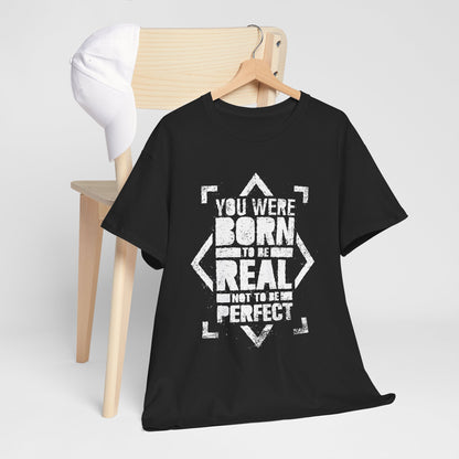 You Were Born to Be Real Not to Be Perfect - koszulka motywacyjna