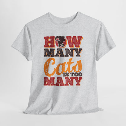 How Many Cats Is Too Many ? - zabawna koszulka dla kociary