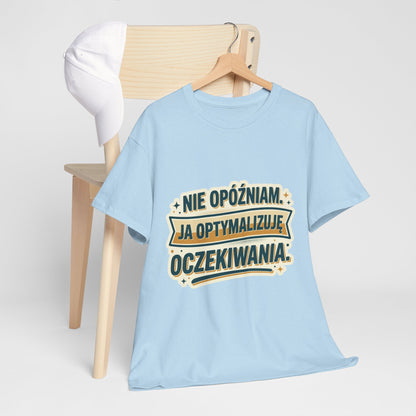 Nie opóźniam. Ja optymalizuję oczekiwania.