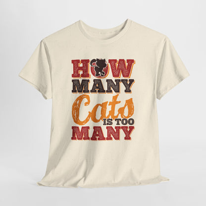How Many Cats Is Too Many ? - zabawna koszulka dla kociary