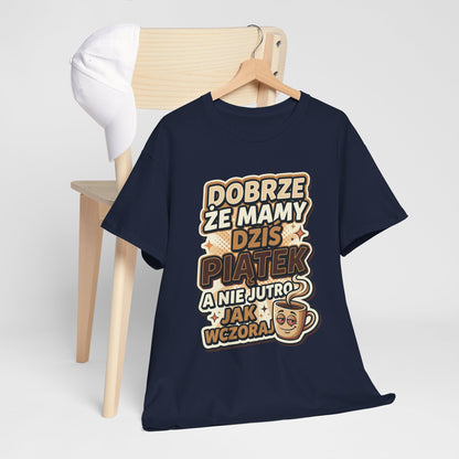 Dobrze że mamy dziś piątek - a nie jutro jak wczoraj