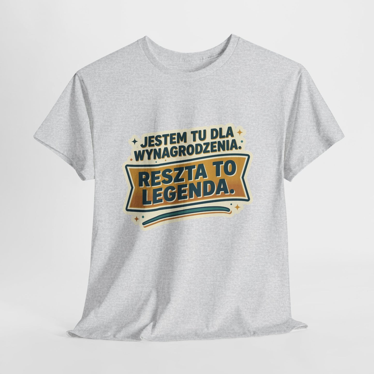Jestem tu dla wynagrodzenia. Reszta to legenda.
