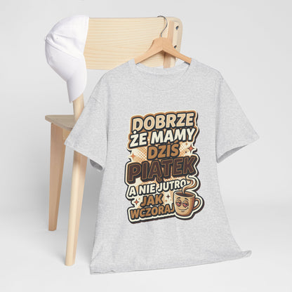 Dobrze że mamy dziś piątek - a nie jutro jak wczoraj