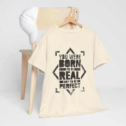 You Were Born to Be Real Not to Be Perfect - koszulka motywacyjna