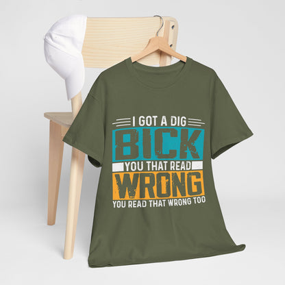 I Got a Dig Bick Shirt - sarkazm dla kumatych