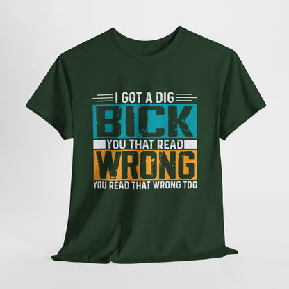 I Got a Dig Bick Shirt - sarkazm dla kumatych