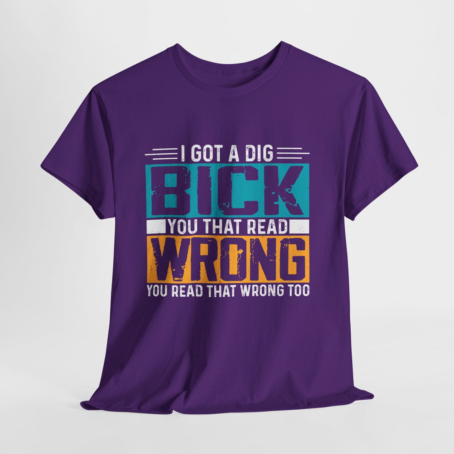 I Got a Dig Bick Shirt - sarkazm dla kumatych