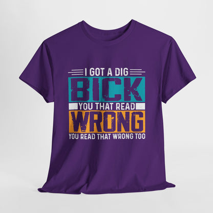 I Got a Dig Bick Shirt - sarkazm dla kumatych