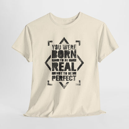 You Were Born to Be Real Not to Be Perfect - koszulka motywacyjna