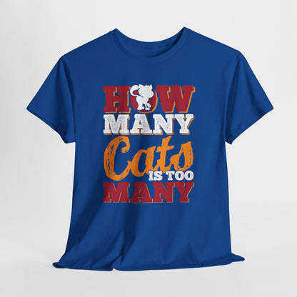 How Many Cats Is Too Many ? - zabawna koszulka dla kociary