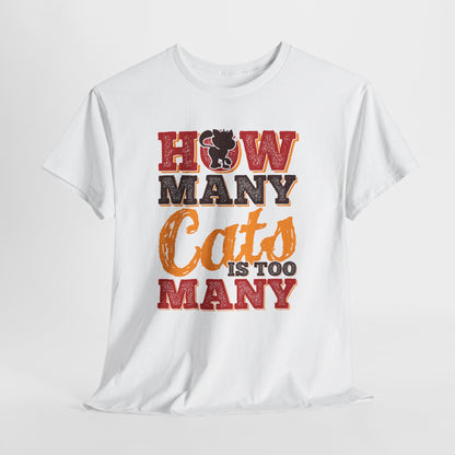 How Many Cats Is Too Many ? - zabawna koszulka dla kociary