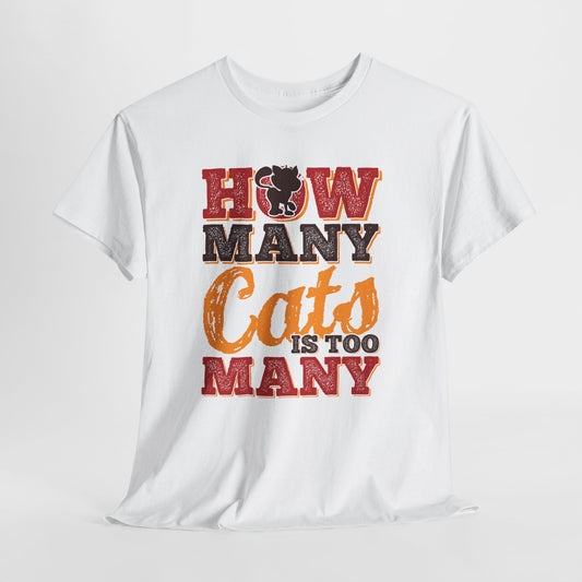 How Many Cats Is Too Many ? - zabawna koszulka dla kociary