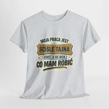 Moja praca jest ściśle tajna, nawet ja nie wiem co mam robić